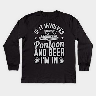 If It Involves Pontoon And Beer I'm In - Kids Long Sleeve T-Shirt